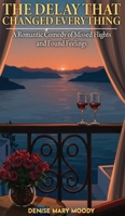The Delay That Changed Everything: A Romantic Comedy Of Missed Flights and Found Feelings 1965875394 Book Cover