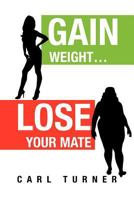 Gain Weight.Lose Your Mate 1456828622 Book Cover