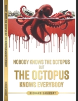 Nobody Knows The Octopus But The Octupus Knows Everybody: A story of organised crime B0DX22B8L9 Book Cover