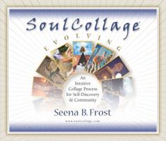 Soulcollage Evolving: An Intuitive Collage Process for Self-Discovery and Community 1592750214 Book Cover