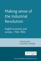 Making Sense of the Industrial Revolution: English Economy and Society 1700-1850 (Manchester Studies in Modern History) 0719050227 Book Cover