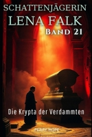 Die Krypta der Verdammten (Schattenjägerin Lena Falk 21): Urban-Fantasy-Mystery in Europa - Der Schleier der Mythen (German Edition) B0GLXR485B Book Cover