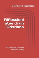 Riflessioni atee di un Cristiano: (100 domande e risposte tra dubbio e fede) B0FV3K6DQR Book Cover