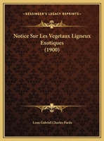 Notice Sur Les Vegetaux Ligneux Exotiques (1900) 1167394453 Book Cover