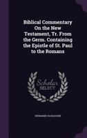 Biblical Commentary on the New Testament, Tr. from the Germ. Containing the Epistle of St. Paul to the Romans 1358074917 Book Cover
