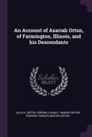 An Account of Azariah Orton, of Farmington, Illinois, and His Descendants 1018282513 Book Cover