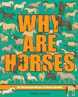 Why Are Horses: An Illustrated History of Horse Breeds (Volume 2) (Why Are Animals) 1524885975 Book Cover