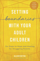 Setting Boundaries with Your Adult Children: Six Steps to Hope and Healing for Struggling Parents 0736921354 Book Cover