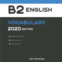 English B2 Vocabulary 2020 Edition: The Most Important Words You Need to Know to Pass all B2 English Level Exams and Tests 9464050810 Book Cover