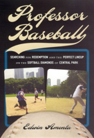 Professor Baseball: Searching for Redemption and the Perfect Lineup on the Softball Diamonds of Central Park 0226016668 Book Cover