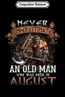 Composition Notebook: Mens Mens Never Underestimate An Old Man Who Was Born In August Journal/Notebook Blank Lined Ruled 6x9 100 Pages 1702189724 Book Cover