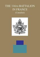 The 116th Battalion in France (Canadian) 1783311800 Book Cover