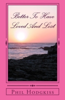 Better To Have Loved And Lost 1502455684 Book Cover