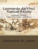 Leonardo da Vinci Topical Study: Lapbook Books,Time-Line Game, and More 148274418X Book Cover