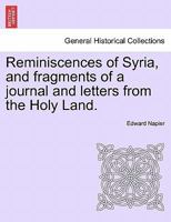 Reminiscences of Syria, and fragments of a journal and letters from the Holy Land. 1241460248 Book Cover
