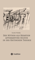 Der Mythos als Negation affirmativer Kultur in der Kritischen Theorie: Ein sozial-philosophischer Beitrag zur Psychologie des Unbewussten (German Edition) 3384991109 Book Cover