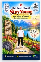 The Heart Should Stay Young: Age Is Just a Numbers Keep the Child Inside You Alive B0HJCPDB3S Book Cover