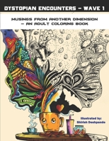 Dystopian Encounters - Wave 1: Musings from Another Dimension – An Adult Coloring Book 1797455028 Book Cover