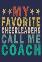 My Favorite Cheerleaders Call Me Coach: Funny Vintage Cheer Coaches, Cheerleading Instructors Journal Gift 1702363953 Book Cover