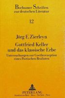 Gottfried Keller Und Das Klassische Erbe: Untersuchungen Zur Goetherezeption Eines Poetischen Realisten 3631419406 Book Cover