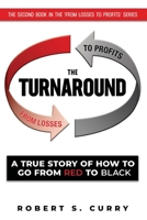 The Turnaround: A True Story of How to Go from Red to Black 1732789169 Book Cover