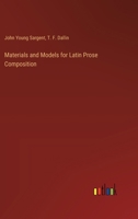 Materials and Models for Latin Prose Composition - Primary Source Edition 1104188880 Book Cover