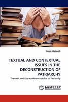 TEXTUAL AND CONTEXTUAL ISSUES IN THE DECONSTRUCTION OF PATRIARCHY: Thematic and Literary deconstruction of Patriarchy 3844323902 Book Cover