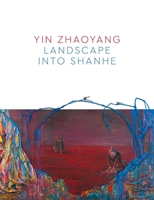 Yin Zhaoyang: Landscape Into Shanhe 1916846300 Book Cover