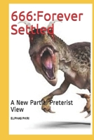 666:Forever Settled: A New Partial Preterist View B08CJV1X72 Book Cover