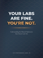 Your Labs Are Fine. You're Not.: Understanding the Mineral Deficiencies Your Doctor Can't See B0H387KVXD Book Cover