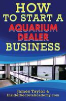 How to Start an Aquarium Dealers Business 1539173372 Book Cover