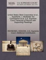 United States Steel Corporation et al., Appellants, v. Multistate Tax Commission et al. U.S. Supreme Court Transcript of Record with Supporting Pleadings 1270668102 Book Cover