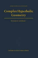 Complex Hyperbolic Geometry (Oxford Mathematical Monographs) 019853793X Book Cover