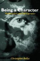 Being a Character: Psychoanalysis and Self-Experience 0809015692 Book Cover