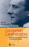Constantin Carathodory: Mathematics and Politics in Turbulent Times 3540442588 Book Cover