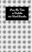 Pass the Time w/ Sudoku: 160 Hard Puzzles: Hard puzzles w/solutions B0915BLGT5 Book Cover