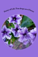 Poetry of Life: Tear Drops on a Flower 1523680741 Book Cover