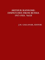 Arthur Ransome: Dispatches from Russia 1917-1924. Vol.II 1365579565 Book Cover