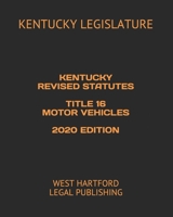 KENTUCKY REVISED STATUTES TITLE 16 MOTOR VEHICLES 2020 EDITION: WEST HARTFORD LEGAL PUBLISHING B0897647LD Book Cover