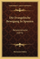 Die Evangelische Bewegung in Spanien: Reiseeindrucke (1875) 1161087931 Book Cover