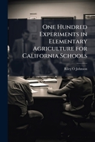 One Hundred Experiment in Elementary Agriculture for California Schools 1171755163 Book Cover