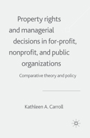 Property Rights and Managerial Decisions in For-Profit, Non-Profit and Public Organizations: Comparative Theory and Policy 1349428825 Book Cover