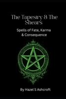 The Tapestry & The Shears: Spells of Fate, Karma & Consequence (The Unseen Current) B0GGGH34KB Book Cover