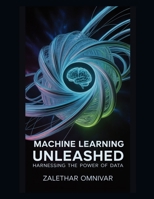Machine Learning Unleashed: Harnessing the Power of Data B0FPB5HHZR Book Cover