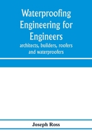 Waterproofing Engineering for Engineers, Architects, Builders, Roofers and Waterproofers 1016701047 Book Cover