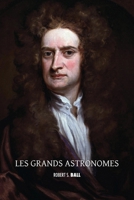 Les grands astronomes: Ptolémée, Copernic, Tycho Brahe, Galilée, Kepler, Isaac Newton, Flamsteed, Halley, Bradley, William Herschel, Laplace, ... Hamilton, Le Verrier, Adams 1788945719 Book Cover