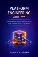 Platform Engineering with Java: Building Internal Developer Platforms with Spring Boot, Kubernetes, and Cloud-Native DevOps Workflows B0GW775MBK Book Cover