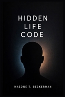 HIDDEN LIFE CODE: Understanding the Invisible Forces That Shape Who You Are and How You Live 1105378292 Book Cover