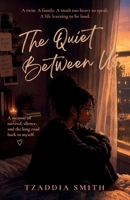 The Quiet Between Us: A Twin. A family. A truth to heavy to speak. A life learning to be loud. B0H6GWTMSR Book Cover