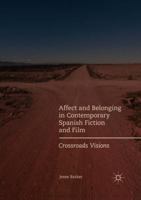 Affect and Belonging in Contemporary Spanish Fiction and Film: Crossroads Visions 3319579649 Book Cover